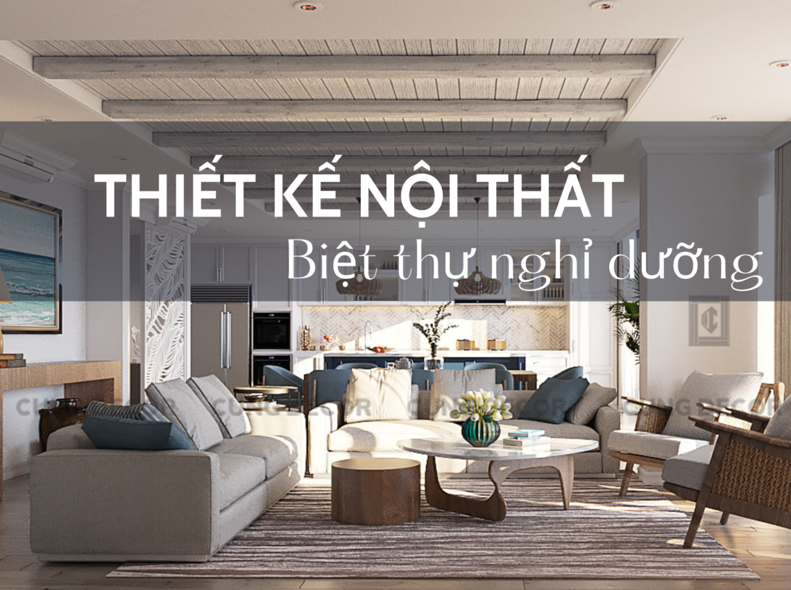 Xu Hướng Thiết Kế Nội Thất Biệt Thự Nghỉ Dưỡng Hiện Đại, Đẳng Cấp Nhất 2023