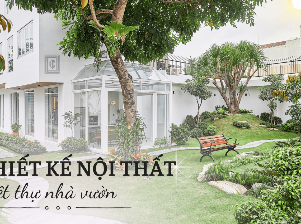 6 Yếu Tố Quan Trọng Cần Lưu Tâm Khi Thiết Kế Nội Thất Biệt Thự Nhà Vườn Đẹp.